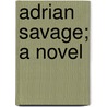 Adrian Savage; A Novel door Lucas Malet