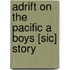 Adrift On The Pacific A Boys [Sic] Story