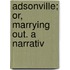 Adsonville; Or, Marrying Out. A Narrativ