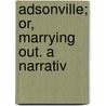 Adsonville; Or, Marrying Out. A Narrativ by John C. Johnson