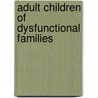 Adult Children of Dysfunctional Families door John E. Bradshaw