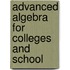 Advanced Algebra For Colleges And School