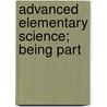 Advanced Elementary Science; Being Part by Edward Gardnier Howe