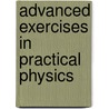 Advanced Exercises In Practical Physics by Sir Schuster Arthur