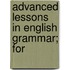 Advanced Lessons In English Grammar; For