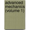 Advanced Mechanics (Volume 1) by William Briggs