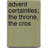 Advent Certainties; The Throne, The Cros by Macnutt