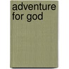Adventure For God by Charles Henry Brent