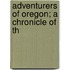 Adventurers Of Oregon; A Chronicle Of Th