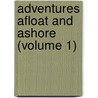 Adventures Afloat And Ashore (Volume 1) by Parker Gillmore