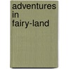 Adventures In Fairy-Land by Richard Henry Stoddard
