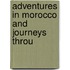 Adventures In Morocco And Journeys Throu