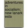 Adventures In Socialism; New Lanark Esta by Alexander Cullen