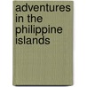 Adventures In The Philippine Islands door Paul P. De La Gironire