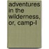 Adventures In The Wilderness, Or, Camp-L