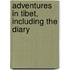 Adventures In Tibet, Including The Diary