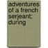 Adventures Of A French Serjeant; During
