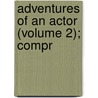 Adventures Of An Actor (Volume 2); Compr by Abraham Joseph Fleury