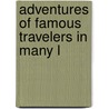 Adventures Of Famous Travelers In Many L door Onbekend