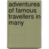 Adventures Of Famous Travellers In Many by Unknown
