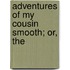 Adventures Of My Cousin Smooth; Or, The