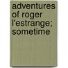 Adventures Of Roger L'Estrange; Sometime by Dominick Daly