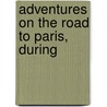 Adventures On The Road To Paris, During by Henrich Steffens
