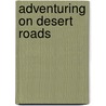 Adventuring On Desert Roads door Ann Hutchison