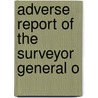 Adverse Report Of The Surveyor General O by Arizona. Surveyor General