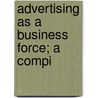 Advertising As A Business Force; A Compi by Paul Terry Cherington