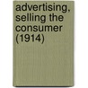 Advertising, Selling The Consumer (1914) by John Lee Mahin
