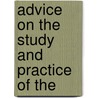 Advice On The Study And Practice Of The by William Wright