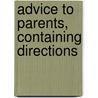 Advice To Parents, Containing Directions door Robert Reid