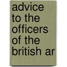 Advice To The Officers Of The British Ar by Francis Grose