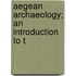 Aegean Archaeology; An Introduction To T