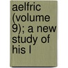 Aelfric (Volume 9); A New Study Of His L door Caroline Louisa White
