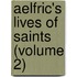 Aelfric's Lives Of Saints (Volume 2)