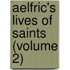 Aelfric's Lives Of Saints (Volume 2) door Aelfric