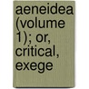 Aeneidea (Volume 1); Or, Critical, Exege door James Henry
