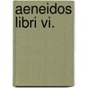Aeneidos Libri Vi. door Virgil