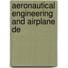 Aeronautical Engineering And Airplane De by Lieutenant Alexander Klemin