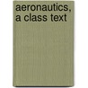 Aeronautics, A Class Text door Edwin Bidwell Wilson