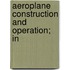 Aeroplane Construction And Operation; In