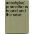 Aeschylus' Prometheus Bound And The Seve