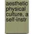 Aesthetic Physical Culture, A Self-Instr