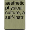 Aesthetic Physical Culture, A Self-Instr by Oska Guttmann