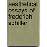 Aesthetical Essays Of Frederich Schiller by Johann Christoph Friedrich Von Schiller