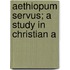 Aethiopum Servus; A Study In Christian A