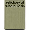 Aetiology Of Tuberculosis by Robert Koch