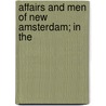 Affairs And Men Of New Amsterdam; In The by J. Paulding